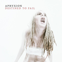 Aphyxion - Destined to Fail (Single)