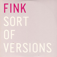 Fink - Sort Of Versions