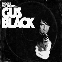 Gus Black - Today Is Not the Day to F#@k With Gus Black