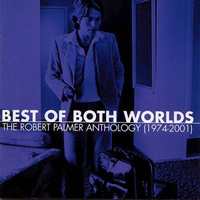 Robert Palmer - Best Of Both Worlds - The Robert Palmer Anthology (1974-2001) (CD 2)
