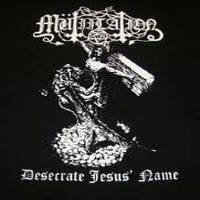 Mutiilation - Desecrate Jesus' Name