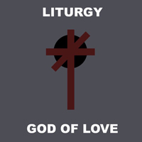 Liturgy (USA, NY) - God Of Love