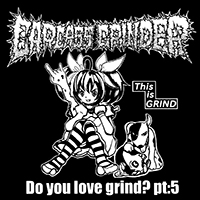 Carcass Grinder - Do You Love Grind? Pt:5 / Sex Machine Baby! (split)