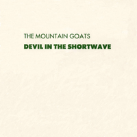 Mountain Goats - Devil In The Shortwave (Single)