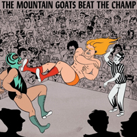 Mountain Goats - Beat The Champ (Deluxe Edition)