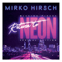 Mirko Hirsch - Missing Pieces - Return To Neon (Special Edition)