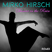 Mirko Hirsch - Dancer In The Rain (Remix)
