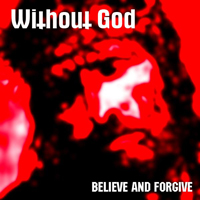 Without God - Believe And Forgive (EP)