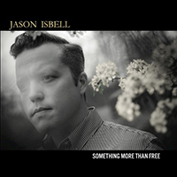 Jason Isbell & The 400 Unit - Something More Than Free