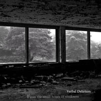 Verbal Delirium - From The Small Hours Of Weakness