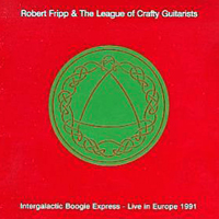 Robert Fripp - Intergalactic Boogie Express: Live in Europe 1991