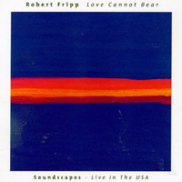 Robert Fripp - Love Cannot Bear