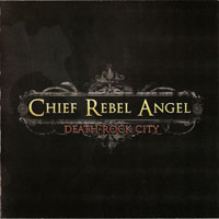 Chief Rebel Angel - Death Rock City