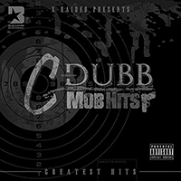 X-Raided - X-Raided presents: C-Dubb - Mob Hits (CD 1)