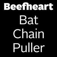 Captain Beefheart & His Magic Band - The Original Bat Chain Puller