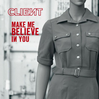 Client - Make Me Believe In You (Single)