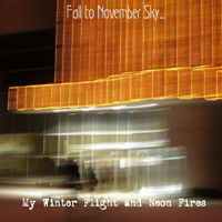 Fall To November Sky - My Winter Flight And Neon Fires