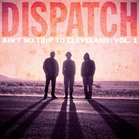 Dispatch - Ain't No Trip To Cleveland, Vol. 1 (CD 1)