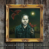 Austin Lucas - Between The Moon & The Midwest