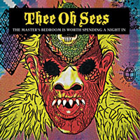 Thee Oh Sees - The Master's Bedroom Is Worth Spending A Night In