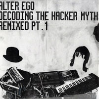 Alter Ego - Decoding The Hacker Myth (Remixed Pt. 1)