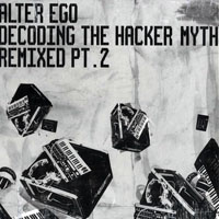 Alter Ego - Decoding The Hacker Myth (Remixed Pt. 2)