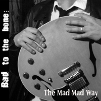 Bad To The Bone (FRA) - The Mad Mad Way