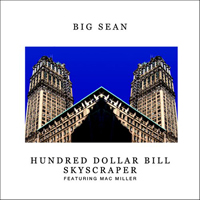 Big Sean - Hundred Dollar Bill Skyscraper (Feat. Mac Miller) (Single)
