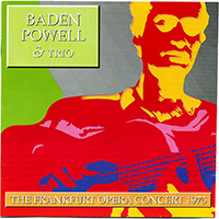 Baden Powell de Aquino - Baden Powell & Trio: The Frankfurt Opera Concert (1992 Remastered)