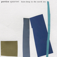 Portico Quartet - Knee-Deep In The North Sea