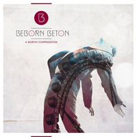Beborn Beton - A Worthy Compensation (Deluxe Edition)
