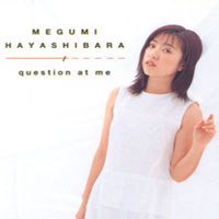 Megumi Hayashibara - Question At Me (Single)