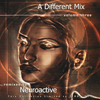 Neuroactive - A Different Mix Volume Three (Remixes By Neuroactive)