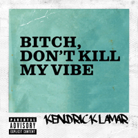 Kendrick Lamar - Bitch, Don.t Kill My Vibe (Remixes) (EP)