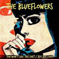 Blueflowers - You Won't Like This Part / Bye Bye Love (Single)