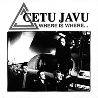 Cetu Javu - Where Is Where...