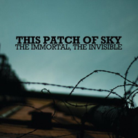 This Patch Of Sky - The Immortal, The Invisible