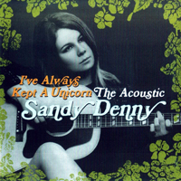 Sandy Denny - I've Always Kept A Unicorn: The Acoustic Sandy Denny (CD 1)