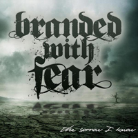 Branded With Fear - The Sorrow I Know