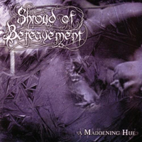 Shroud Of Bereavement - A Maddening Hue (Split)
