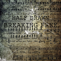 Half Drawn - Breaking Free