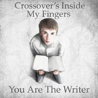 Crossover's Inside My Fingers - You Are The Writer