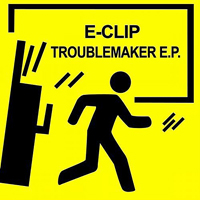 E-Clip - Troublemaker [EP]
