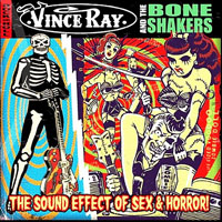Vince Ray And The Boneshakers - The Sound Effects Of Sex And Horror
