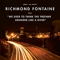 Richmond Fontaine - We Used To Think The Freeway Sounded Like a River