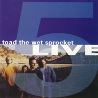 Toad The Wet Sprocket (USA) - Five Live