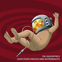 Egocentrics - Love Fear Choices And Astronauts