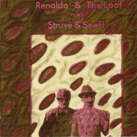 Renaldo & The Loaf - Play Struve And Sneff