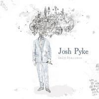 Josh Pyke - Only Sparrows (Deluxe Edition)