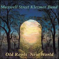 Maxwell Street Klezmer Band - Old Roots New World